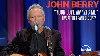 John Berry  - Your Love Amazes Me | Live At The Grand Ole Opry