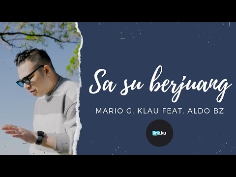 Mario G Klau feat. Aldo Bz - Sa Su Berjuang (Lirik Video) | Sa su berjuang tapi ko tra anggap