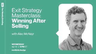 Exit Strategy Masterclass: Winning After Selling | The Weekly Briefing