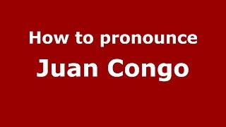 How to pronounce Juan Congo