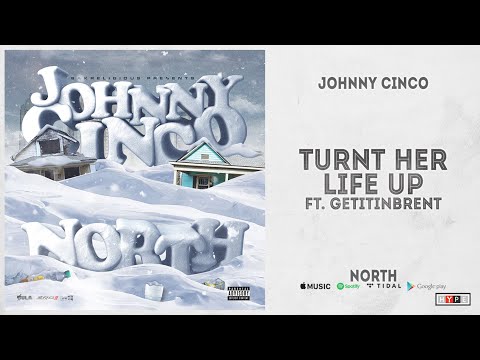 Johnny Cinco - "Turnt Her Life Up" Ft. Getitinbrent (North)