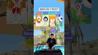 Who had the best “Huhahaha” from the Bleach anime? (Orihime, Rukia, Ichigo, Nel)