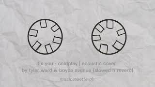 fix you - coldplay | acoustic cover by tyler ward &amp; boyce avenue (slowed n reverb)