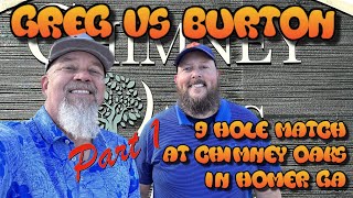 9 Hole Match at Chimney Oaks Homer GA with Burton Ray. Part 1.