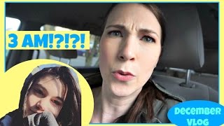 SHE GOT UP AT 3AM!! | December Vlog