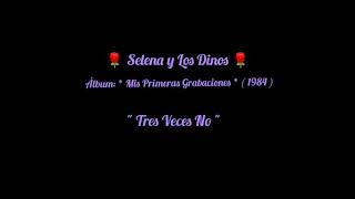 Selena y Los Dinos 🌹 &quot; Tres Veces No &quot;