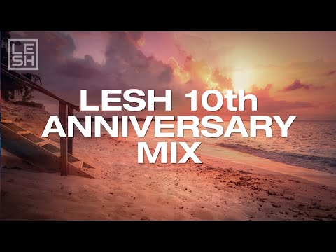 Lesh 10th Anniversary Mix (Melodic & Progressive House)