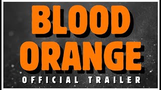 BLOOD ORANGE - Official Trailer