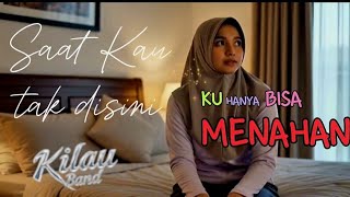 Download lagu Saat Kau tak disini - Kilau Band | Re-recorded version mp3