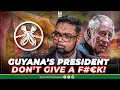 Guyana president don't give a F#CK
