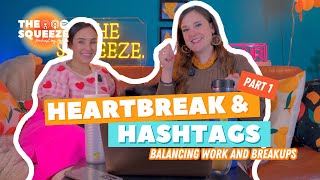 💔Heartbreak &amp; #️⃣Hashtags: Balancing Work &amp; Breakups PART 1| THE SQUEEZE Podcast by Ashlea