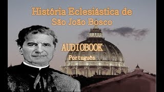 01/06. História Eclesiástica de Dom Bosco - AUDIOBOOK