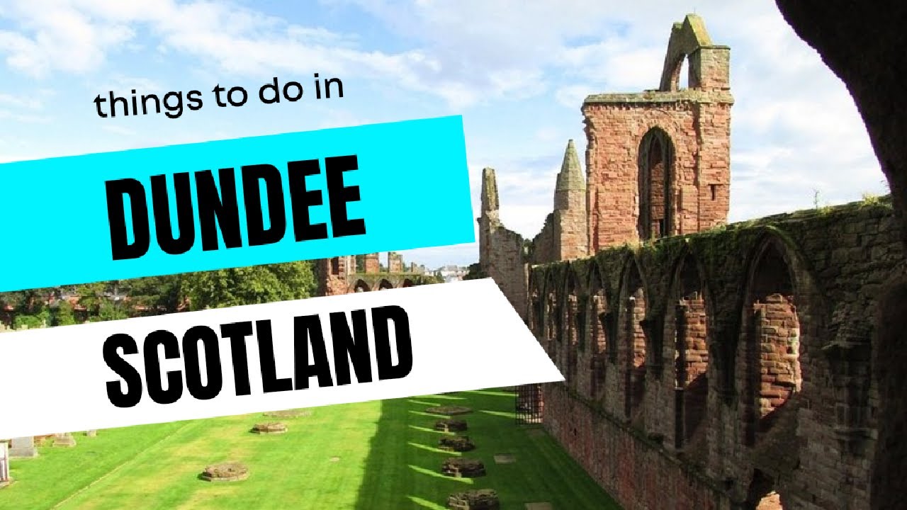 DUNDEE - SCOTLAND (UK) - Best Things to do