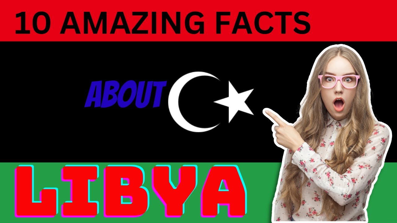 10 amazing facts about Libya.🔥😇