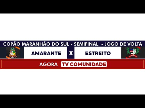 AMARANTE X ESTREITO - SEMIFINAL JOGO DE VOLTA COPÃO MARANHÃO DO SUL 2023