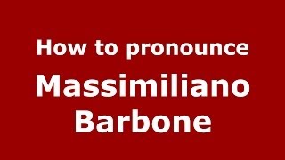 How to pronounce Massimiliano Barbone