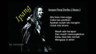 Download lagu Ipang - Jangan Pergi Dariku (Kesan) | Video Lirik mp3 Download lagu Ipang - Jangan Pergi Dariku (Kesan) | Video Lirik mp3