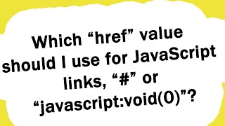 Which “href” value should I use for JavaScript links, “#” or “javascript:void(0)”?