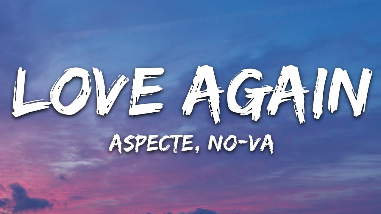 Aspecte, NO-VA - Love Again (Lyrics)