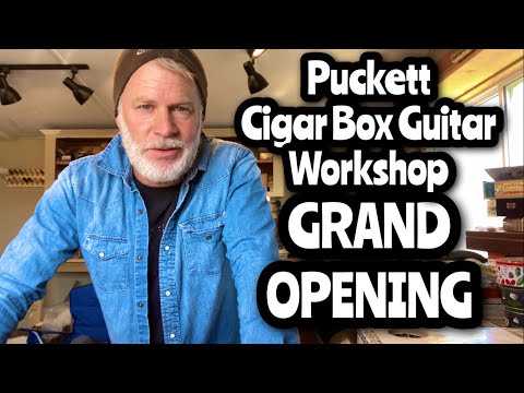 Puckett Cigar Box Guitar Workshop - GRAND OPENING!!!!