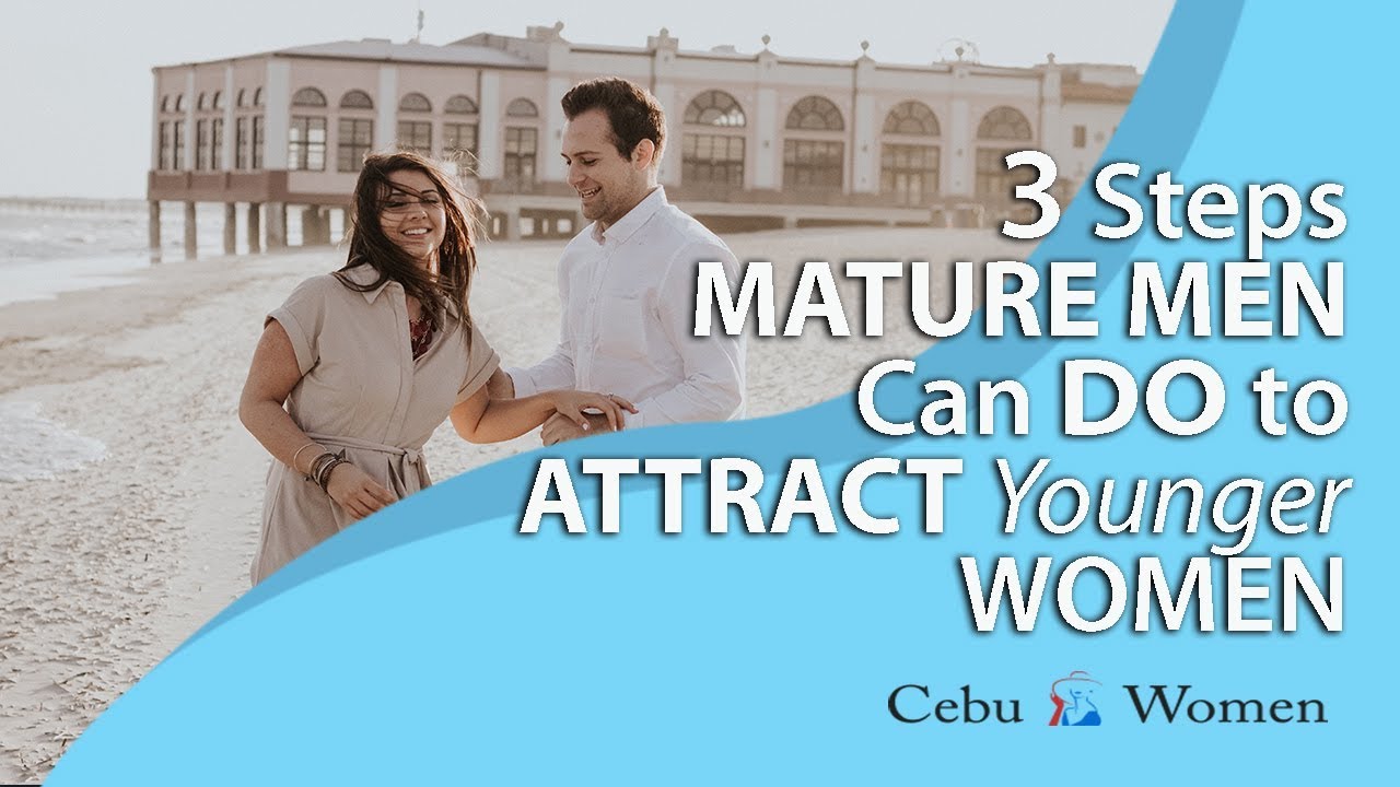Three Steps Mature Men Can Do to Attract Younger Women