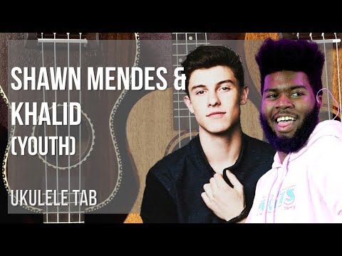 Ukulele Tab: How to play Youth by  Shawn Mendes & Khalid