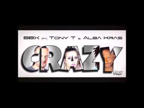 BBX feat  Tony T & Alba Kras   Crazy (Original mix)