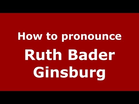 How to pronounce Ruth Bader Ginsburg