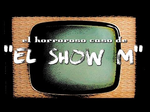 El horroroso caso de "El Show M"