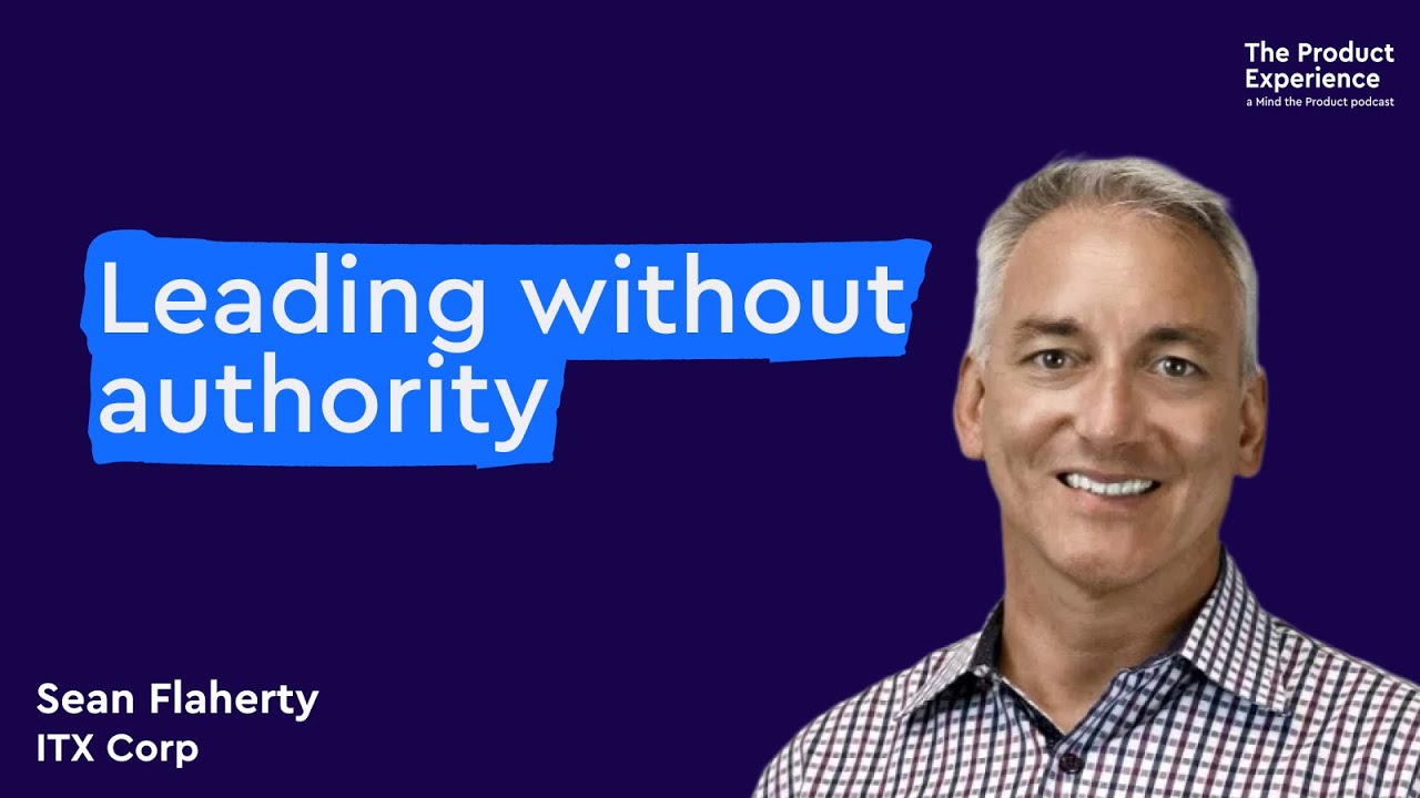 How to lead when you don't have authority - Sean Flaherty (ITX Corp)