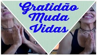 GRATIDÃO MUDA VIDAS...QUANTO VOCÊ É GRATO(A)?