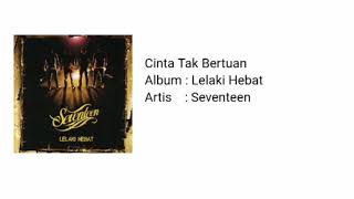 Download lagu Seventeen - Cinta Tak Bertuan mp3 Download lagu Seventeen - Cinta Tak Bertuan mp3