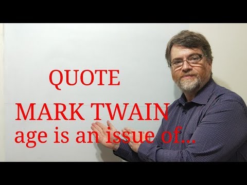 English Tutor Nick P Quotes (209) Mark Twain - Age is an Issue of...