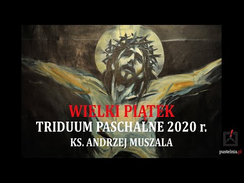 ks. Andrzej Muszala- Wielki Piątek- Triduum Paschalne 2020r.