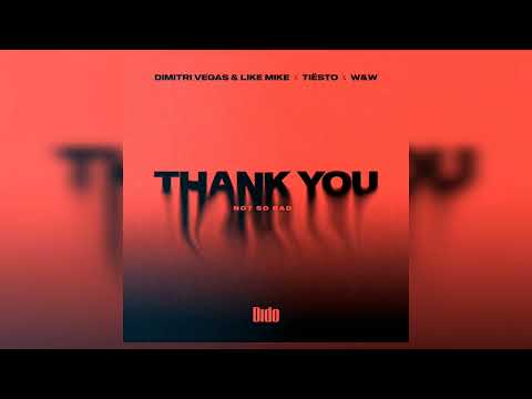 Dimitri Vegas & Like Mike × Tiesto × W&W & Dido - Thank You (Not So Bad)