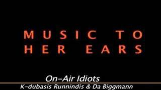 MUSIC TO HER EARS (On-Air Idiot Show)