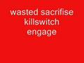 killswitch engage-wasted sacrifise