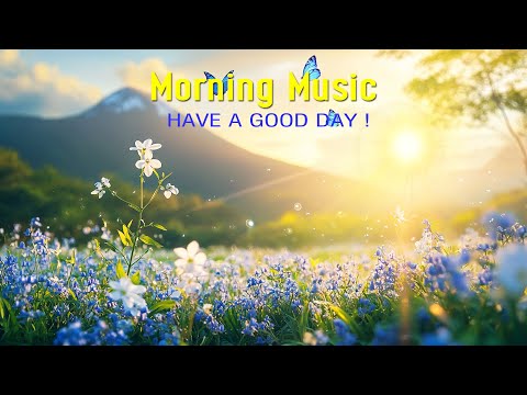 GOOD MORNING MUSIC - Focus & Positive Energy - Morning Background Music for Deep Work and Creativity