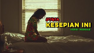 Download lagu DYGTA - KESEPIAN || DYGTA Versi Reggae buat Santai || Lagu pop 2000an versi reggae mp3