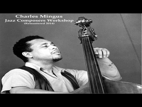 Charles Mingus Ft. John LaPorta / George Barrow - Jazz Composers Workshop - Remastered 2014