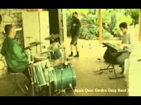 Squic quoc garden gang band  (prove live)