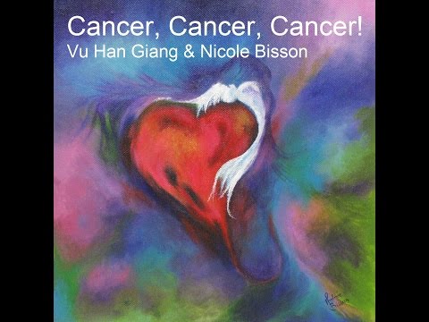 Cancer, Cancer, Cancer! - Vu Han Giang & Nicole Bisson