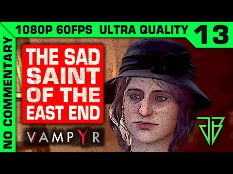 VAMPYR Gameplay Walkthrough Part 13 No Commentary PC - 1080p 60fps Ultra Settings