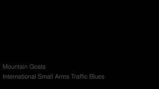 Mountain Goats- International Small Arms Traffic Blues