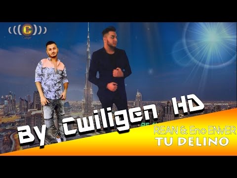 ᴴᴰ Rean NE & Eno Enver - Tu delino - Official Video - By Cwiligen HD 2015/2016