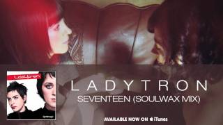 Ladytron - Seventeen (Soulwax Mix) [Audio]