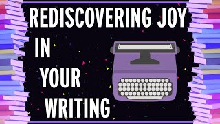 Rediscovering Joy in your Writing