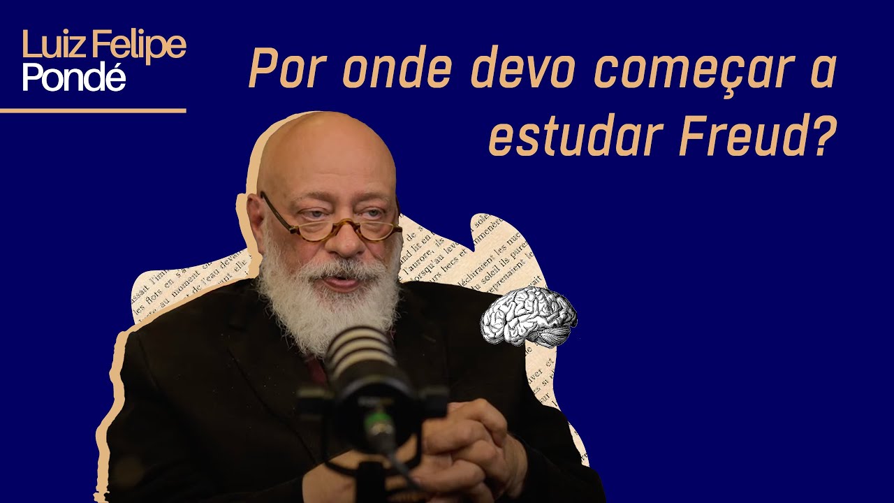 Por onde devo começar a estudar Freud? | Luiz Felipe Pondé