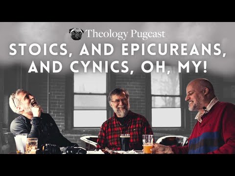 Stoics, and Epicureans, and Cynics, Oh, My! : The Theology Pugcast Episode 156