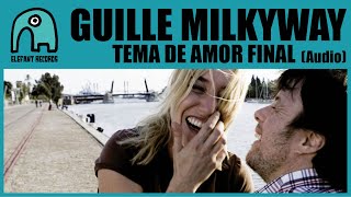 GUILLE MILKYWAY [LA CASA AZUL] - Tema De Amor Final [Audio]